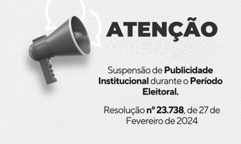 AVISO: Suspensão da publicidade Institucional durante o período Eleitoral.